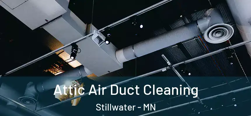  Attic Air Duct Cleaning Stillwater - MN