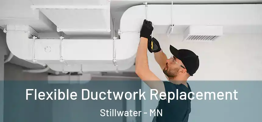  Flexible Ductwork Replacement Stillwater - MN