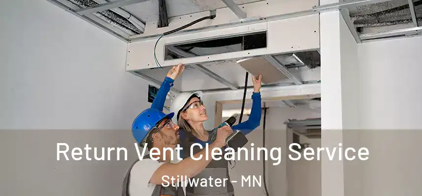  Return Vent Cleaning Service Stillwater - MN