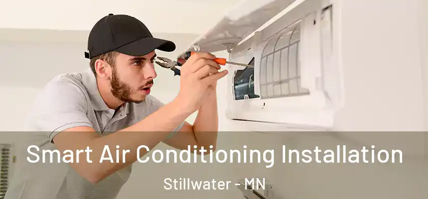  Smart Air Conditioning Installation Stillwater - MN